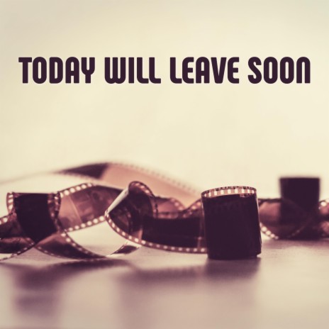 Today Will Leave Soon | Boomplay Music