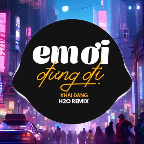 Em Ơi Đừng Đi (Remix Deep House) ft. Khải Đăng | Boomplay Music