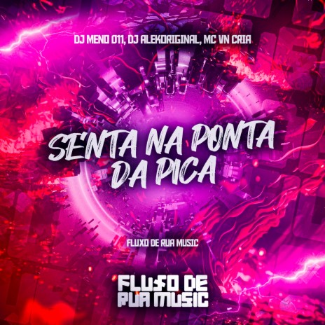 Senta na Ponta da Pica ft. DJ MENO 011 & djalekoriginal | Boomplay Music