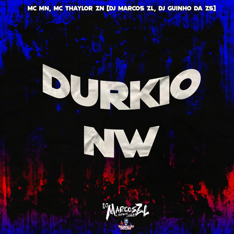 Durkio Nw ft. DJ Marcos ZL, mc thaylor zn & dj guinho da zs | Boomplay Music