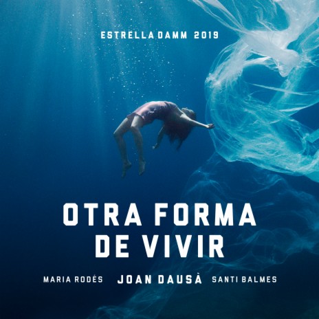 Otra forma de vivir - Estrella Damm 2019 ft. Maria Rodés & Santi Balmes