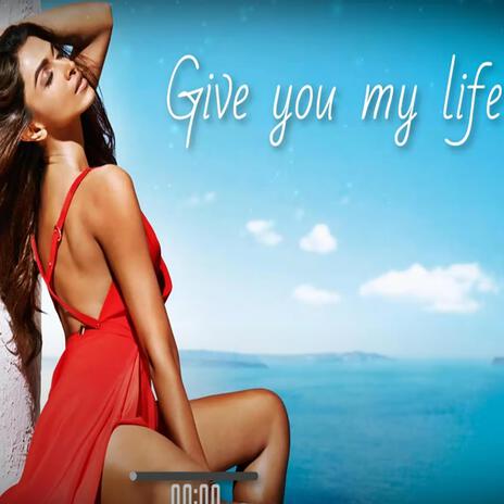 Give you my life | Boomplay Music