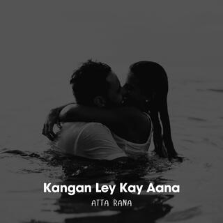 Kangan Ley Kay Aana