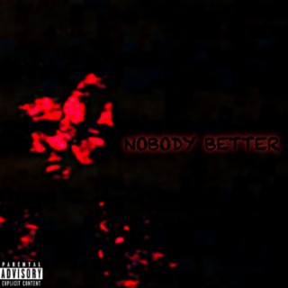 NOBODY BETTER lyrics | Boomplay Music