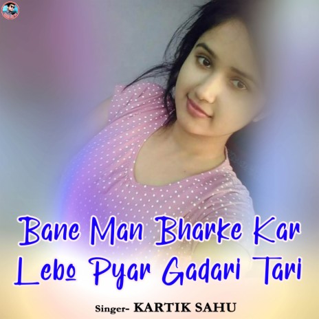 Bane Man Bharke Kar Lebo Pyar Gadari Tari | Boomplay Music