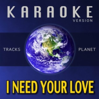 I Need Your Love (Karaoke Version)