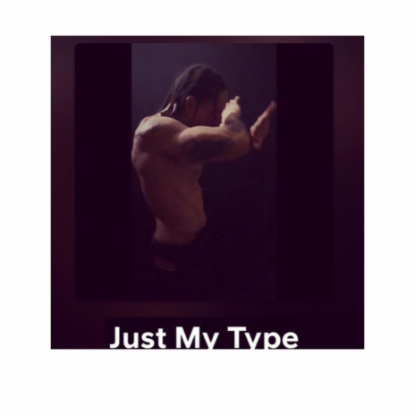 Just my Type | Boomplay Music