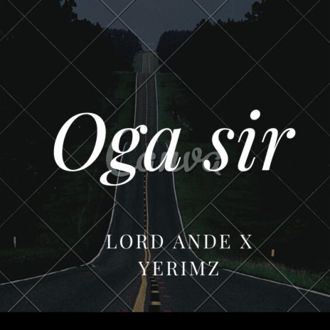 Oga Sir ft. Yerimz | Boomplay Music