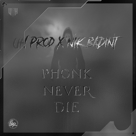 PHONK NEVER DIE ft. Nik Badint | Boomplay Music