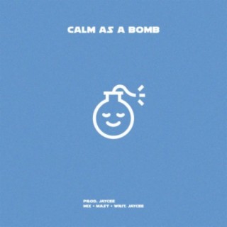 Calm As A Bomb
