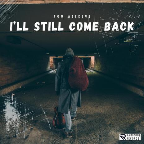 I'll Still Come Back | Boomplay Music