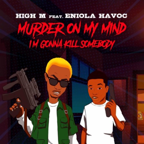 Murder on my mind I'm gonna kill somebody ft. Eniola Havoc | Boomplay Music