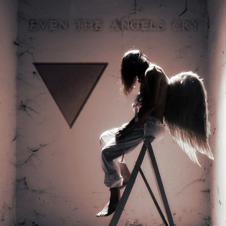 Even the Angels Cry | Boomplay Music