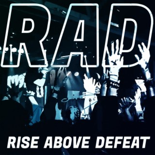 R.A.D. (Rise Above Defeat)