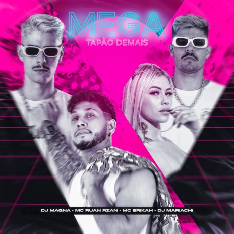 Mega Tapão Demais ft. MC RUAN RZAN, Mc Erikah & DJ Magna | Boomplay Music