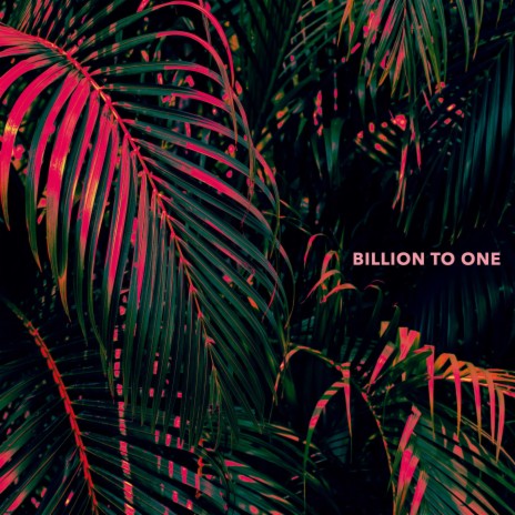 Billion To One | Boomplay Music