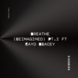 Breathe (Reimagined Pt.2) ft. Kayo Bracey lyrics | Boomplay Music