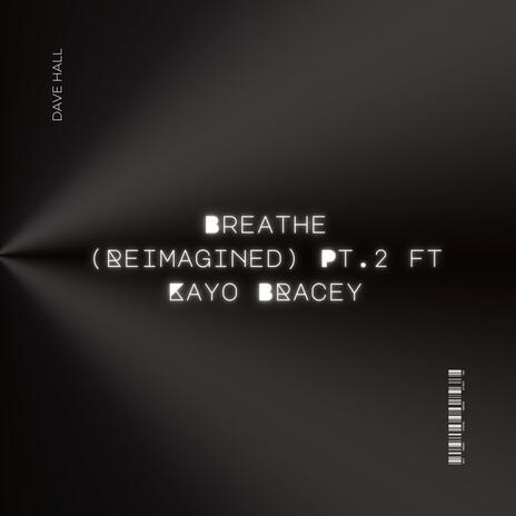 Breathe (Reimagined Pt.2) ft. Kayo Bracey | Boomplay Music