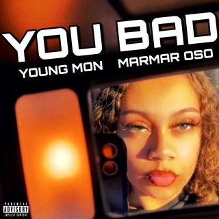 You Bad ft. MarMar Oso lyrics | Boomplay Music