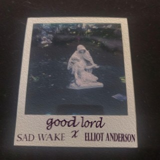 good lord ft. Elliot Anderson. lyrics | Boomplay Music