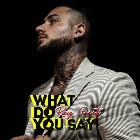 What Do You Say | Boomplay Music