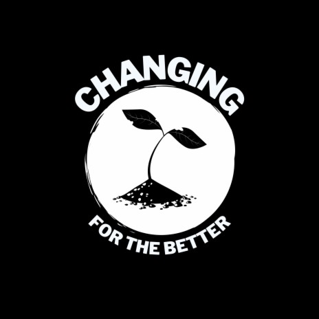 changing (for the better) | Boomplay Music