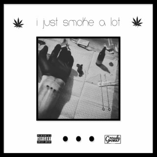 I Just Smoke a Lot