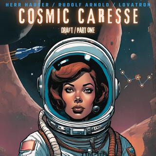 COSMIC CARESSE/DRAFT/PART ONE