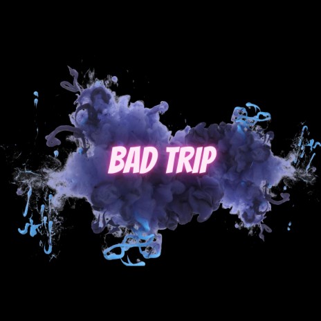 Bad trip | Boomplay Music