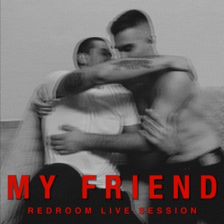 My Friend (Redroom Live Session)