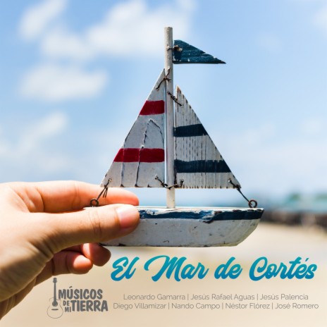 El Mar de Cortés ft. Músicos de Mi Tierra, Jesús Palencia, Nando Campo & Diego Villamizar | Boomplay Music