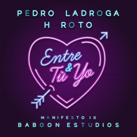 Entre tú y yo (Manifesto IX) ft. Pedro LaDroga & H Roto | Boomplay Music