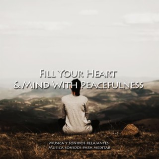 Fill Your Heart & Mind With Peacefulness