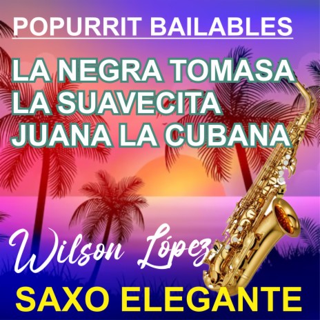 Popurrit Bailables/La negra Tomasa/La Suavecita/Juana la Cubana | Boomplay Music