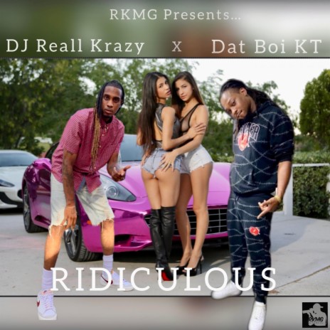 Ridiculous ft. Dat Boi K.T. | Boomplay Music