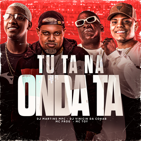 Tu Ta na Onda Tá ft. Mc Toy, DJ MARTINS MPC & Dj Vinicin da cohab | Boomplay Music