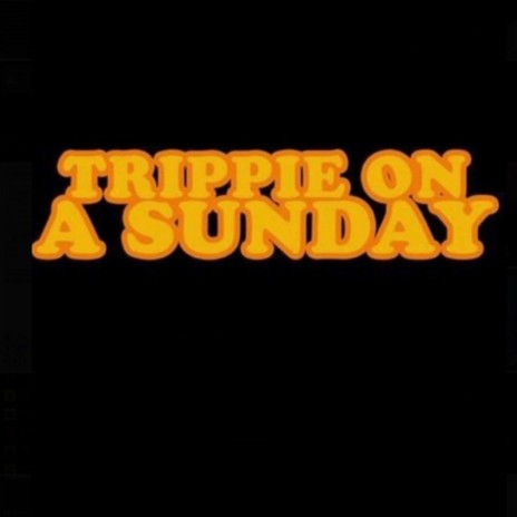 Trippie on a Sunday