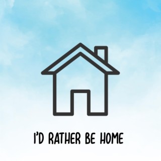 I'd Rather Be home