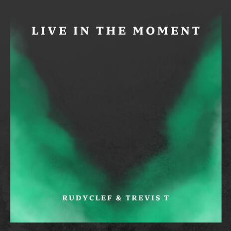 Live In The Moment ft. Rudyclef | Boomplay Music