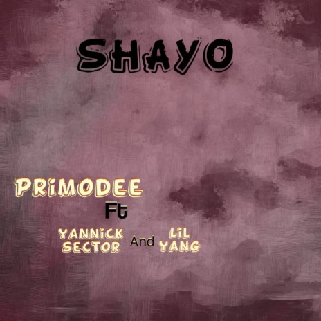 Shayo ft. Yannick sector & Lil yang | Boomplay Music