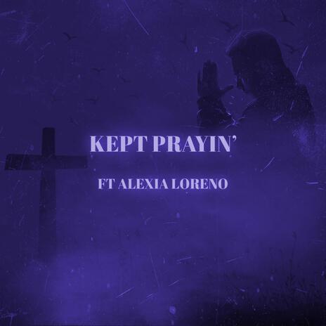 KEPT PRAYIN' ft. Alexia Loreno