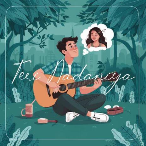 Teri Nadaniya | Boomplay Music