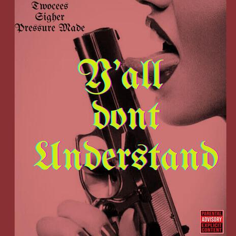 Yall Dont Understand ft. Sigher Pressure Made | Boomplay Music