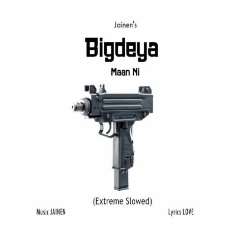 Bigdeya Maan Ni (Extreme Slowed) ft. Love | Boomplay Music