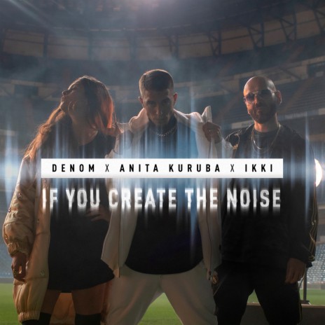 If You Create the Noise ft. Anita Kuruba & Ikki | Boomplay Music