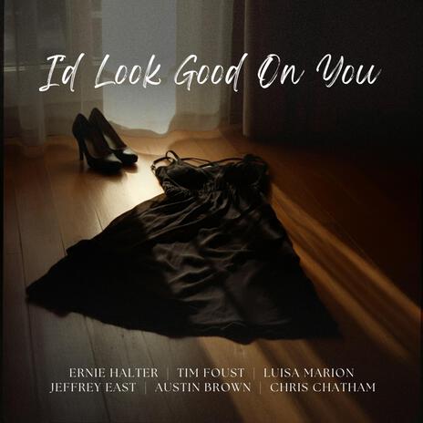 I'd Look Good On You (Sweet & Low) ft. Tim Foust, Jeffrey East, Austin Brown, Luisa Marion & Chris Chatham | Boomplay Music