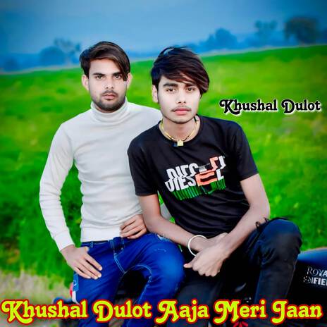 Khushal Dulot Aaja Meri Jaan ft. Khushal Dulot | Boomplay Music