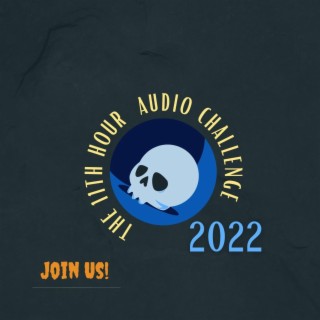 The 11th Hour Audio Challenge 2022 Approaches