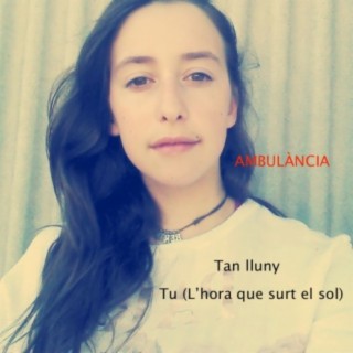 Tan lluny / Tu (L'hora que surt el sol)