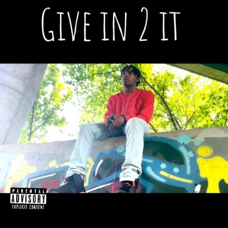 GIVE IN 2 IT | Boomplay Music